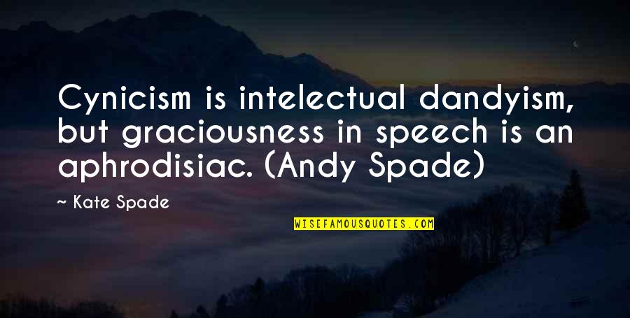 Graciousness Quotes By Kate Spade: Cynicism is intelectual dandyism, but graciousness in speech