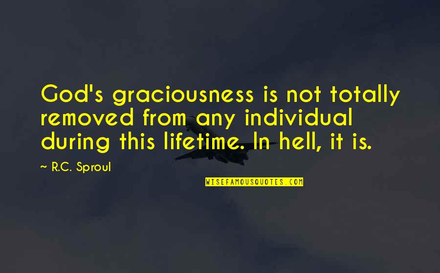 Graciousness Quotes By R.C. Sproul: God's graciousness is not totally removed from any