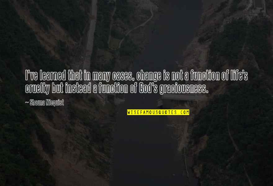 Graciousness Quotes By Shauna Niequist: I've learned that in many cases, change is