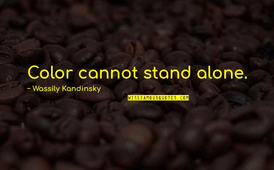 Grackle Quotes By Wassily Kandinsky: Color cannot stand alone.