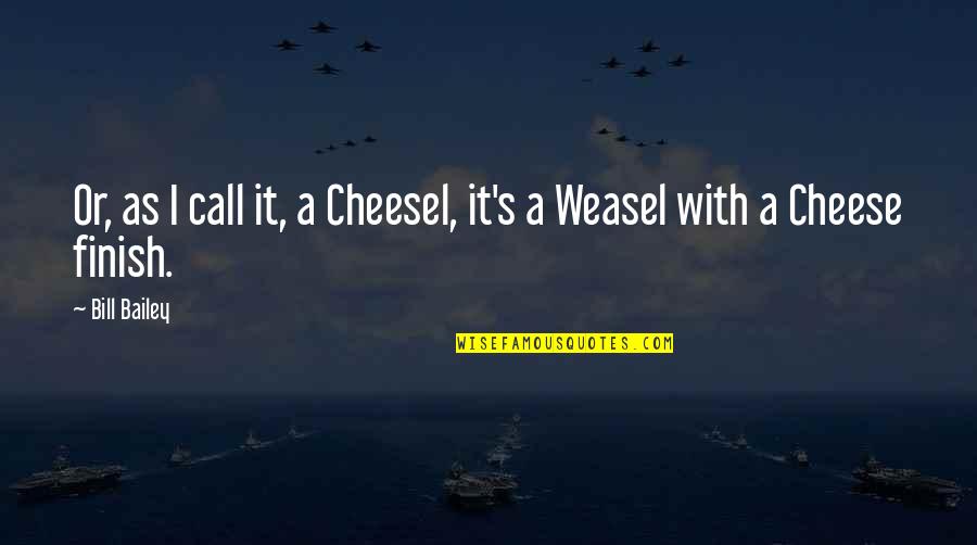 Graco Booster Quotes By Bill Bailey: Or, as I call it, a Cheesel, it's