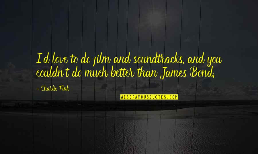 Gracq Ottignies Quotes By Charlie Fink: I'd love to do film and soundtracks, and