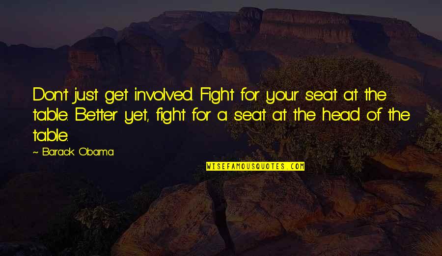 Gracyn French Quotes By Barack Obama: Don't just get involved. Fight for your seat Gracyn French Quotes By Barack Obama: Don't just get involved. Fight for your seat