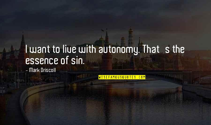 Graczyk Allegheny Quotes By Mark Driscoll: I want to live with autonomy. That's the