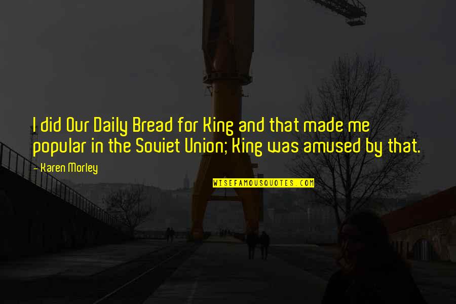 Grad Ad Quotes By Karen Morley: I did Our Daily Bread for King and