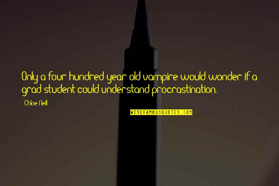 Grad Quotes By Chloe Neill: Only a four-hundred-year-old vampire would wonder if a Grad Quotes By Chloe Neill: Only a four-hundred-year-old vampire would wonder if a