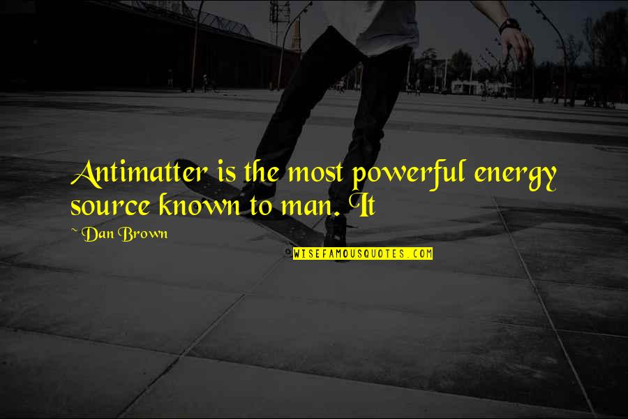Grad Quotes By Dan Brown: Antimatter is the most powerful energy source known