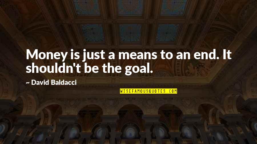 Grad Quotes By David Baldacci: Money is just a means to an end. Grad Quotes By David Baldacci: Money is just a means to an end.