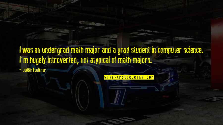 Grad Quotes By Judith Faulkner: I was an undergrad math major and a Grad Quotes By Judith Faulkner: I was an undergrad math major and a