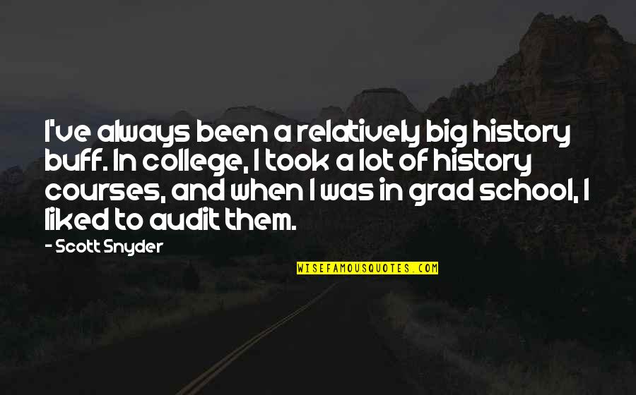 Grad Quotes By Scott Snyder: I've always been a relatively big history buff. Grad Quotes By Scott Snyder: I've always been a relatively big history buff.
