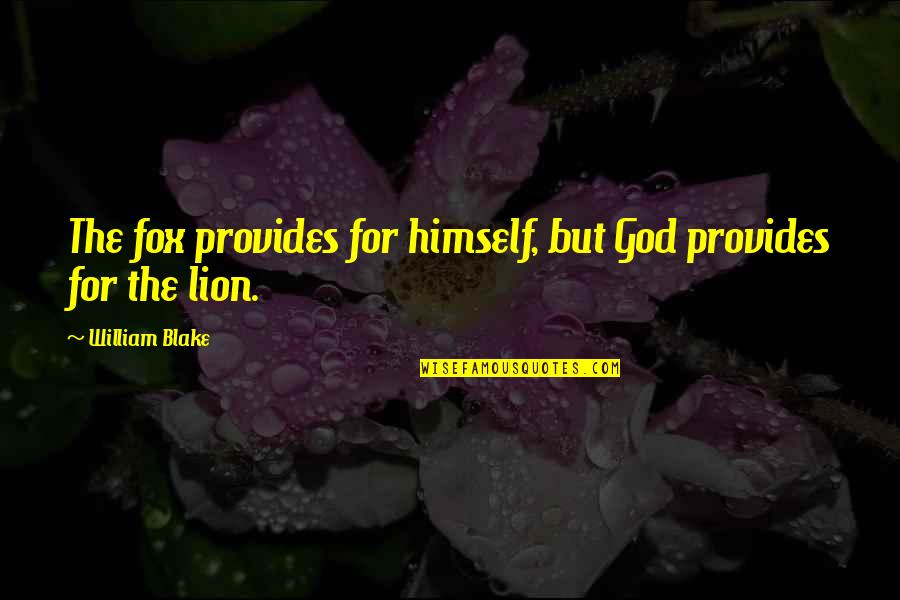 Grad Quotes By William Blake: The fox provides for himself, but God provides Grad Quotes By William Blake: The fox provides for himself, but God provides