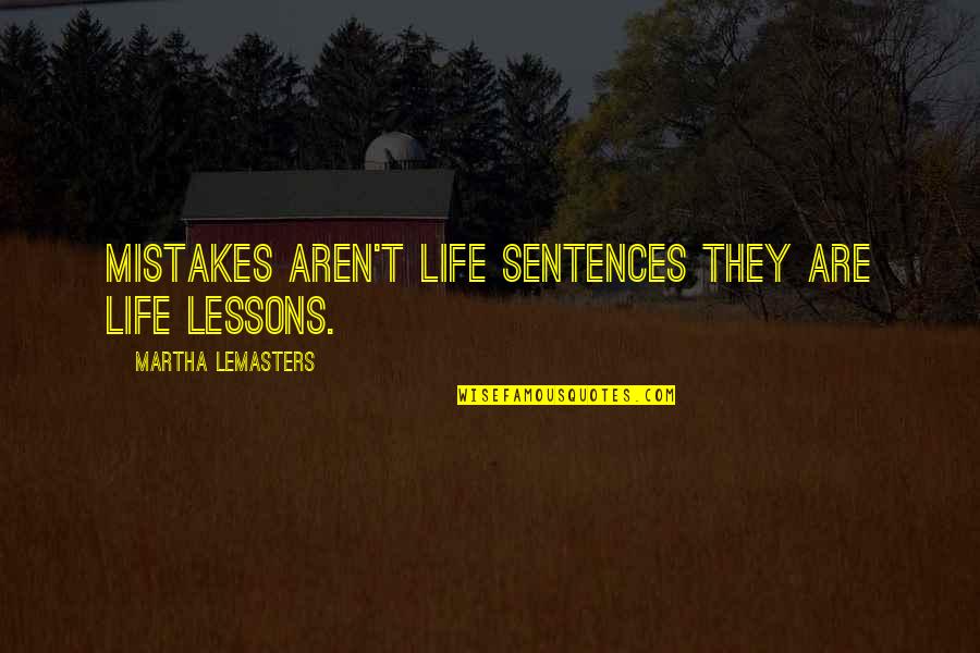 Gradante Quotes By Martha Lemasters: Mistakes aren't life sentences they are life lessons.