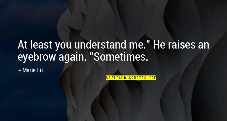 Gradassi Olive Oil Quotes By Marie Lu: At least you understand me." He raises an