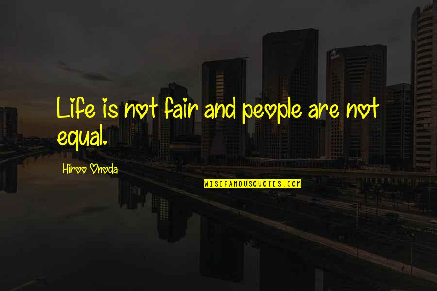 Gradatii Bugetari Quotes By Hiroo Onoda: Life is not fair and people are not