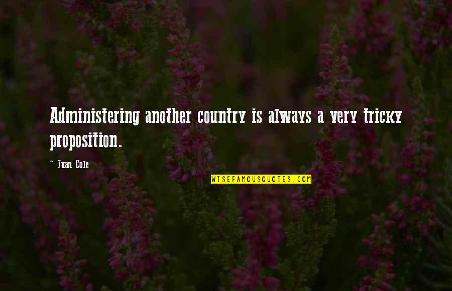 Gradations Of Color Quotes By Juan Cole: Administering another country is always a very tricky