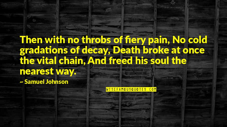 Gradations Quotes By Samuel Johnson: Then with no throbs of fiery pain, No