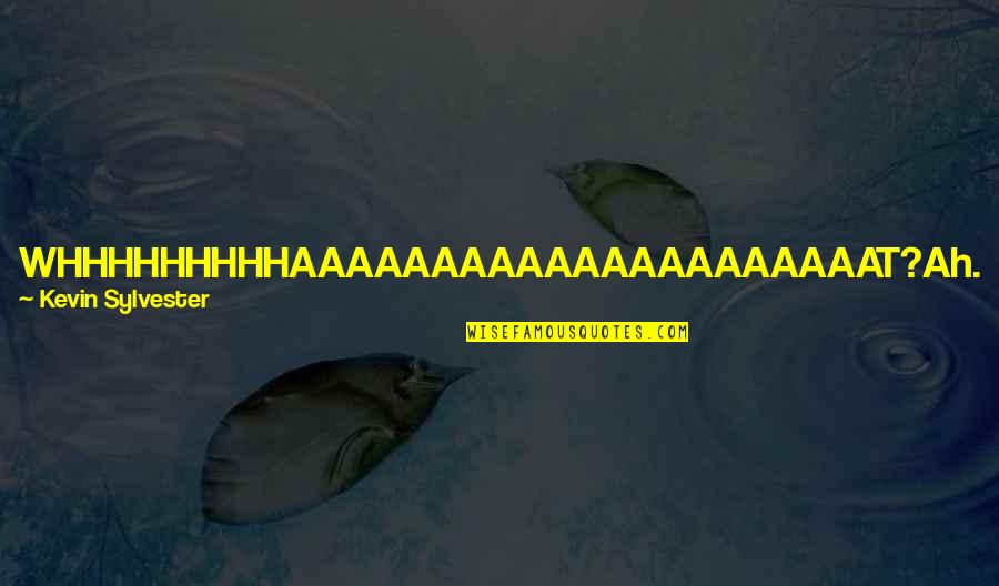 Graddie Darius Quotes By Kevin Sylvester: WHHHHHHHHHAAAAAAAAAAAAAAAAAAAAAT?Ah. I see we are now into the Graddie Darius Quotes By Kevin Sylvester: WHHHHHHHHHAAAAAAAAAAAAAAAAAAAAAT?Ah. I see we are now into the