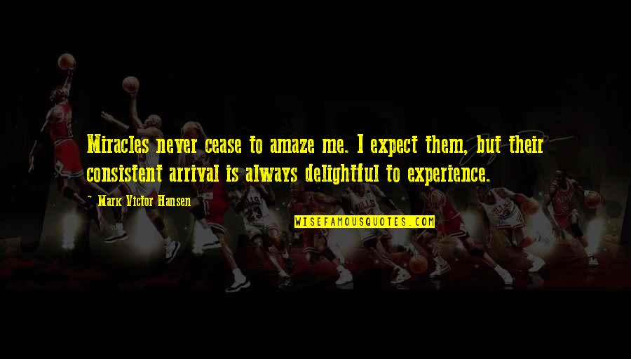 Graddie Darius Quotes By Mark Victor Hansen: Miracles never cease to amaze me. I expect Graddie Darius Quotes By Mark Victor Hansen: Miracles never cease to amaze me. I expect