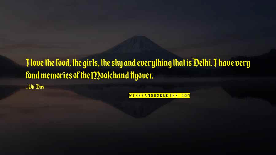 Graddie Darius Quotes By Vir Das: I love the food, the girls, the sky Graddie Darius Quotes By Vir Das: I love the food, the girls, the sky