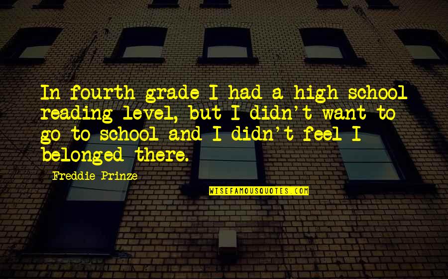 Grade 1 School Quotes By Freddie Prinze: In fourth grade I had a high school