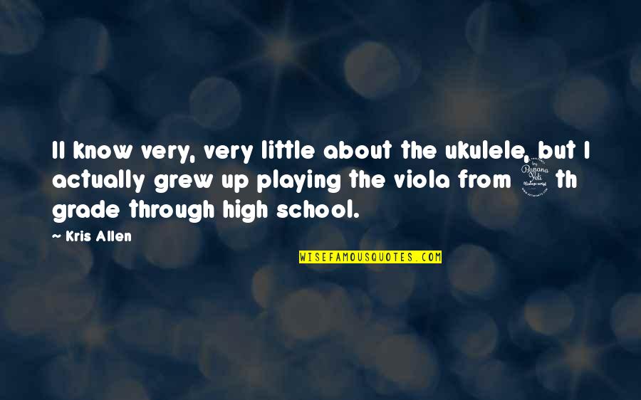 Grade 1 School Quotes By Kris Allen: II know very, very little about the ukulele,