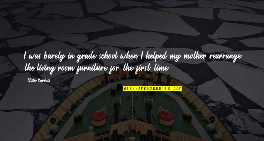 Grade 1 School Quotes By Nate Berkus: I was barely in grade school when I