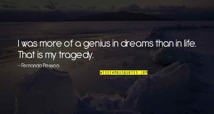 Grade 10 Quotes By Fernando Pessoa: I was more of a genius in dreams