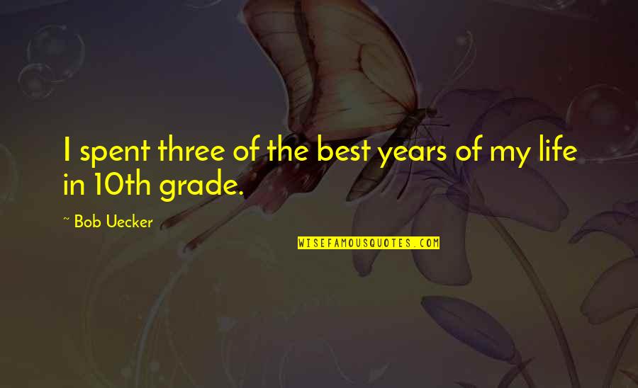 Grade 3 Quotes By Bob Uecker: I spent three of the best years of