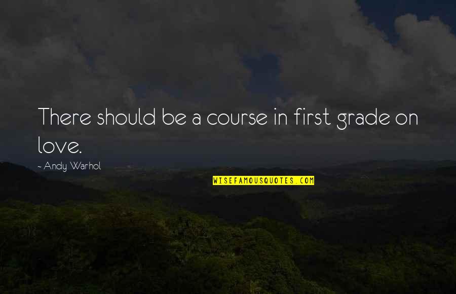 Grade 5 Quotes By Andy Warhol: There should be a course in first grade Grade 5 Quotes By Andy Warhol: There should be a course in first grade