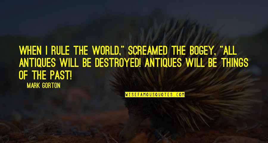 Grade 5 Quotes By Mark Gorton: When I rule the world," screamed the Bogey, Grade 5 Quotes By Mark Gorton: When I rule the world," screamed the Bogey,