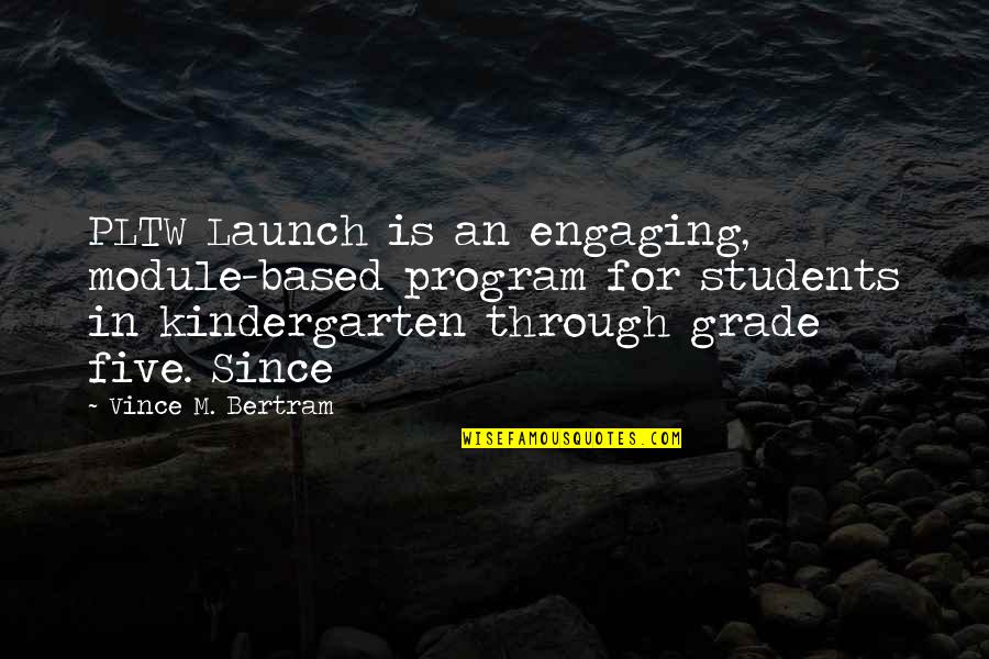 Grade 5 Students Quotes By Vince M. Bertram: PLTW Launch is an engaging, module-based program for