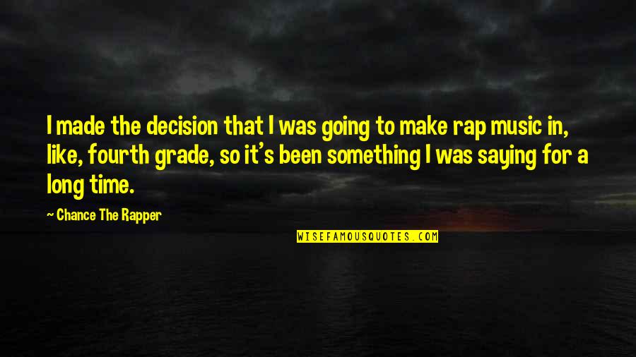 Grade 6 Quotes By Chance The Rapper: I made the decision that I was going