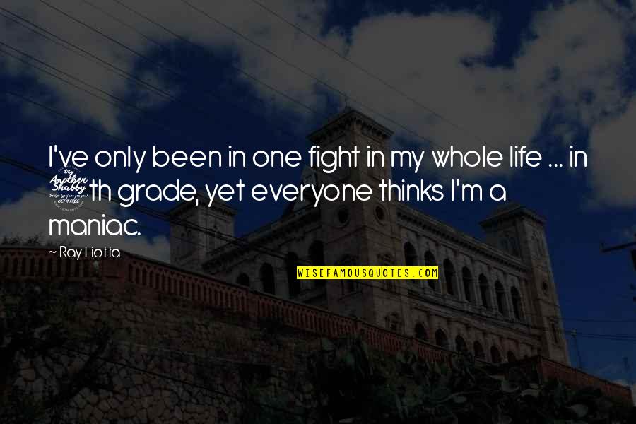 Grade 6 Quotes By Ray Liotta: I've only been in one fight in my