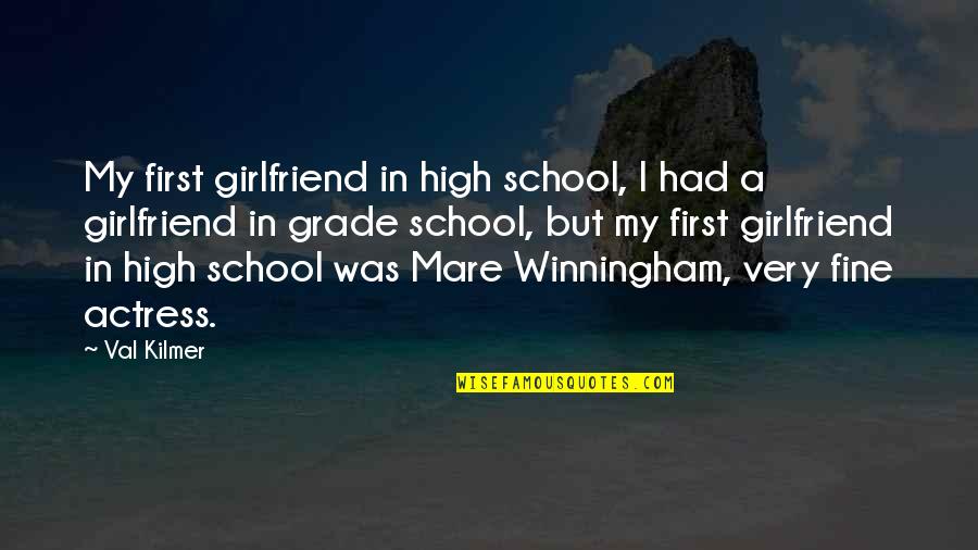 Grade 6 Quotes By Val Kilmer: My first girlfriend in high school, I had