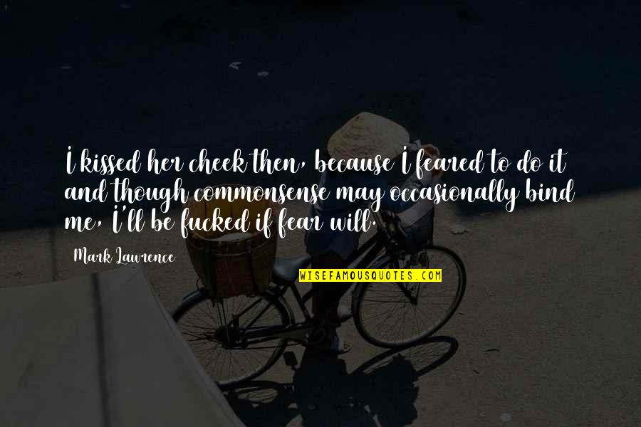Grade 8 Goodbye Quotes By Mark Lawrence: I kissed her cheek then, because I feared Grade 8 Goodbye Quotes By Mark Lawrence: I kissed her cheek then, because I feared