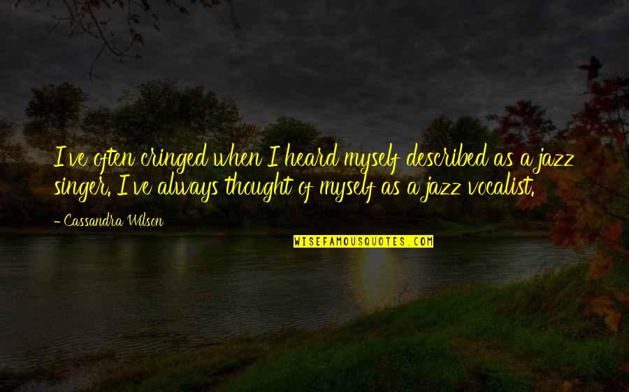 Grade For Social Distancing Quotes By Cassandra Wilson: I've often cringed when I heard myself described