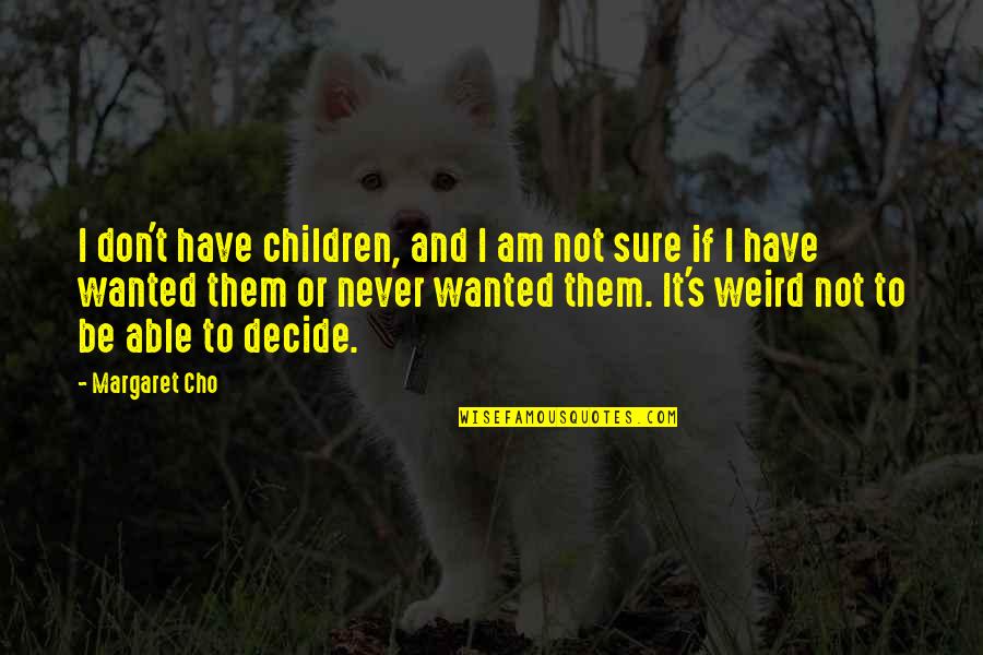 Grade For Social Distancing Quotes By Margaret Cho: I don't have children, and I am not