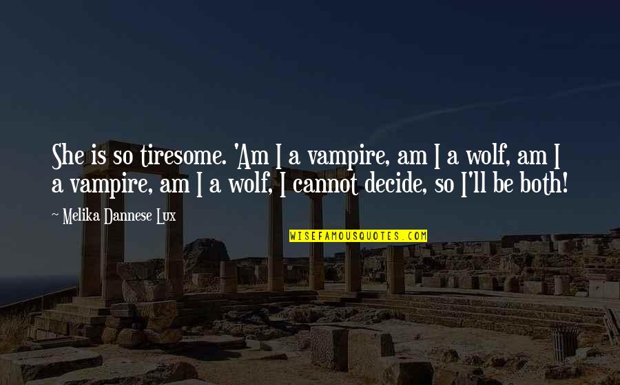 Grade For Social Distancing Quotes By Melika Dannese Lux: She is so tiresome. 'Am I a vampire,