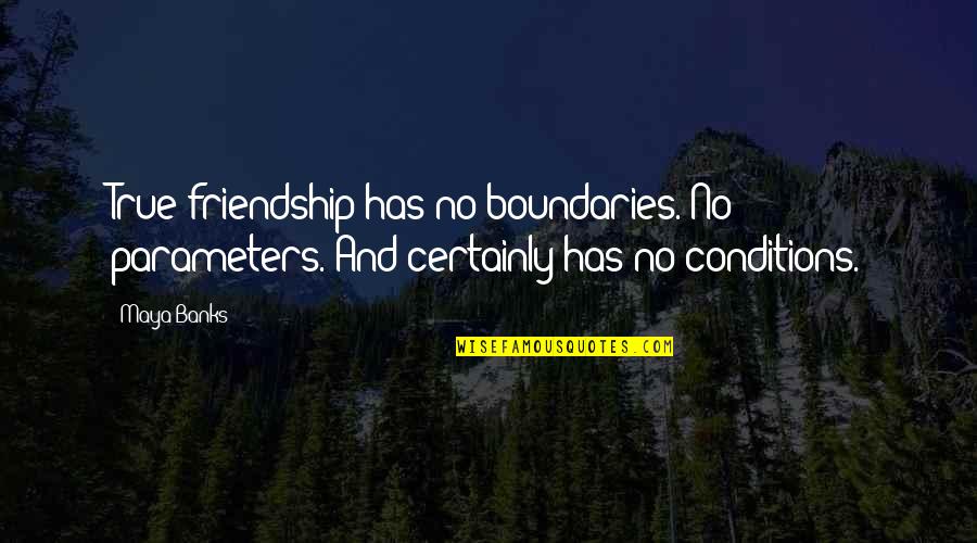 Grade Level Quotes By Maya Banks: True friendship has no boundaries. No parameters. And