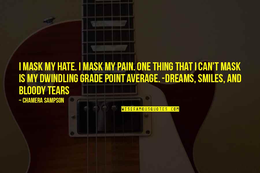 Grade Point Average Quotes By Chamera Sampson: I mask my hate. I mask my pain.