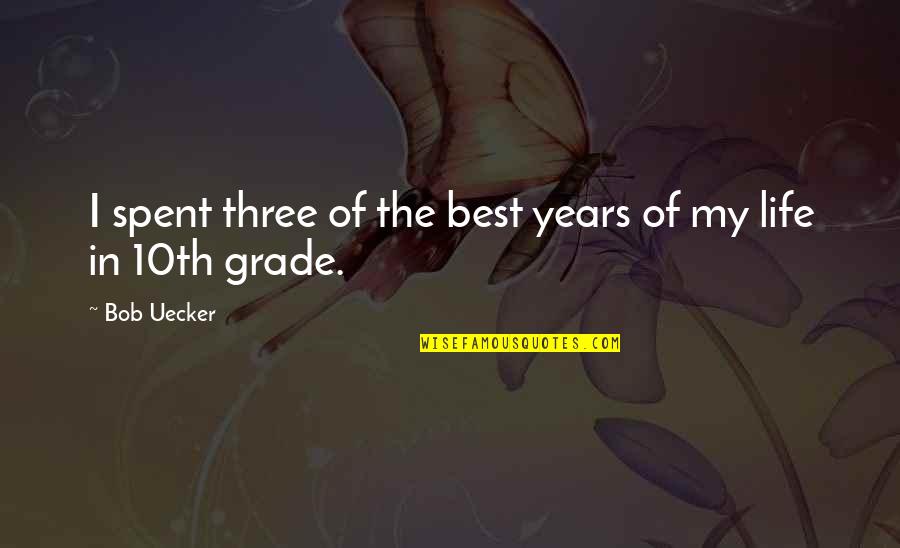 Grade Quotes By Bob Uecker: I spent three of the best years of