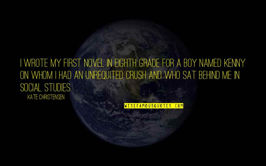 Grade Quotes By Kate Christensen: I wrote my first novel in eighth grade