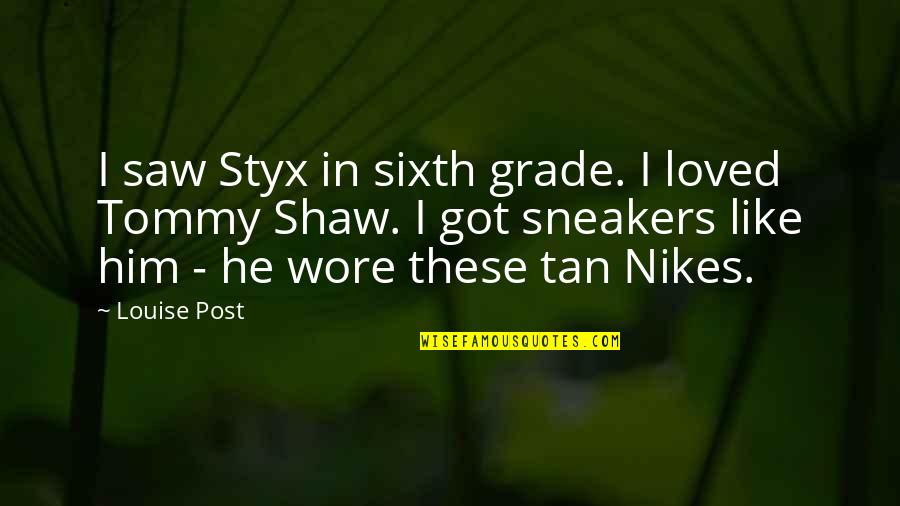 Grade Quotes By Louise Post: I saw Styx in sixth grade. I loved
