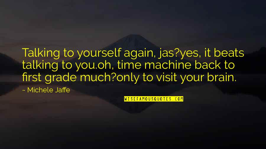 Grade Quotes By Michele Jaffe: Talking to yourself again, jas?yes, it beats talking