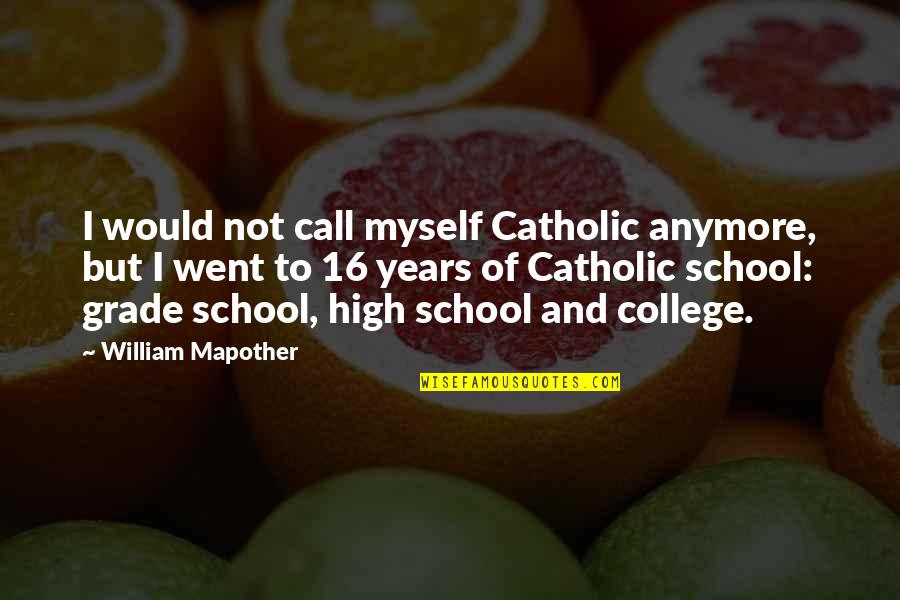 Grade Quotes By William Mapother: I would not call myself Catholic anymore, but