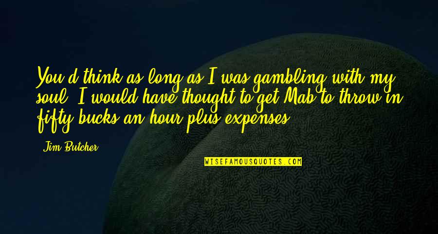 Grade School Graduation Quotes By Jim Butcher: You'd think as long as I was gambling Grade School Graduation Quotes By Jim Butcher: You'd think as long as I was gambling