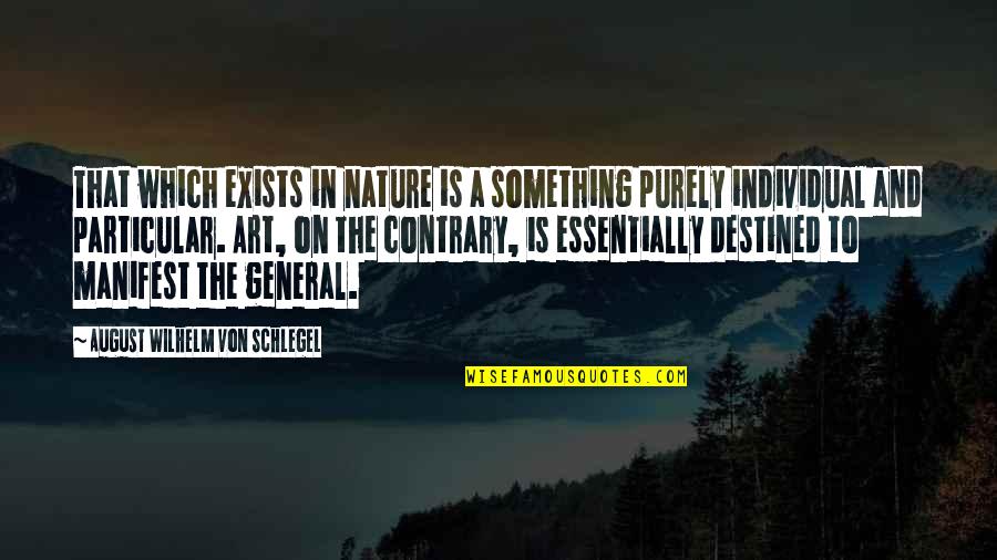 Grade School Inspirational Quotes By August Wilhelm Von Schlegel: That which exists in nature is a something