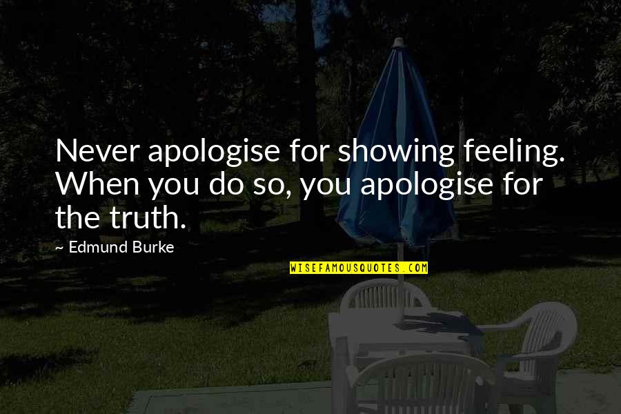 Gradebook Granite Quotes By Edmund Burke: Never apologise for showing feeling. When you do