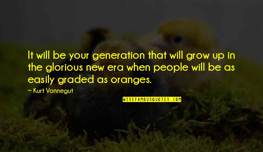 Graded Quotes By Kurt Vonnegut: It will be your generation that will grow