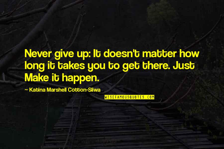 Grader's Quotes By Katina Marshell Cotton-Sliwa: Never give up: It doesn't matter how long
